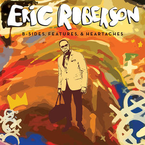 B-Sides, Features & Heartaches , Eric Roberson