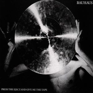 Press Eject & Give Me the Tape , Bauhaus