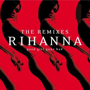 Good Girl Gone Bad: The Remixes , Rihanna