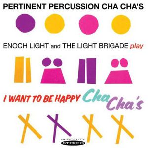 Pertinent Percussion Cha Chas & I Want to Be Happy , Enoch Light