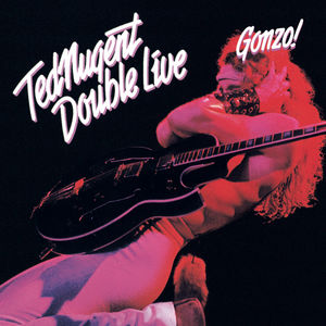 Double Live Gonzo , Ted Nugent
