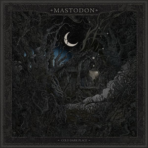 Cold Dark Place , Mastodon