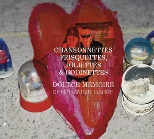 Chansonnettes Frisquettes Joliettes Et Godinettes , Denis Raisin-Dadre