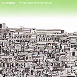Who's Your New Professor , Sam Prekop