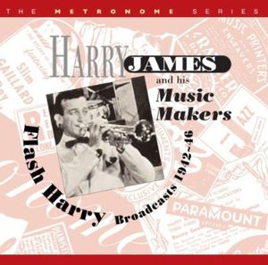 Flash Harry: Broadcasts 1942-46 , Harry James