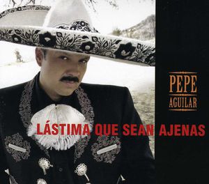 Lastima Que Sean Ajenas , Pepe Aguilar