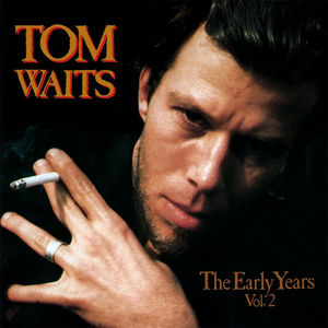 The Early Years, Vol. 2 , Tom Waits