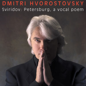 Georgi Sviridov: Petersburg a Vocal Poem , Dmitri Hvorostovsky