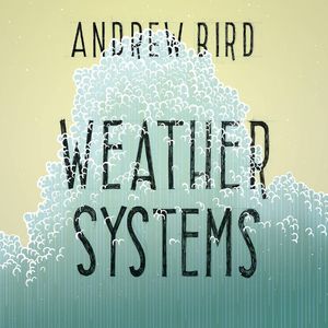 Weather Systems , Andrew Bird
