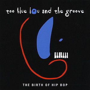 The Birth Of Hip Hop , Too Blue Lou & the Groove