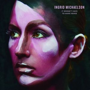 It Doesn't Have To Make Sense , Ingrid Michaelson