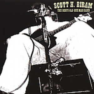 The Dirty Old One Man Band , Scott H. Biram
