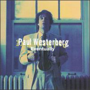 Eventually , Paul Westerberg