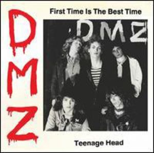 First Time Is The Best Time/ Teenage Head , DMZ