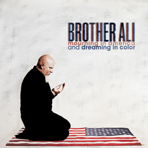 Mourning in America and Dreaming in Color , Brother Ali