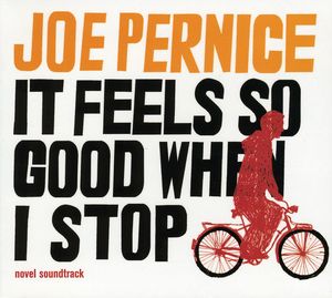 It Feels So Good When I Stop (Novel Soundtrack) , Joe Pernice