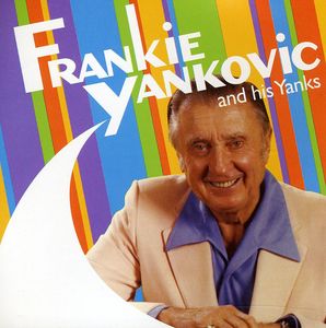 Frankie Yankovic and His Yanks , Frankie Yankovic