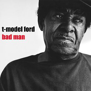 Bad Man , T-Model Ford