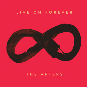Live On Forever , The Afters