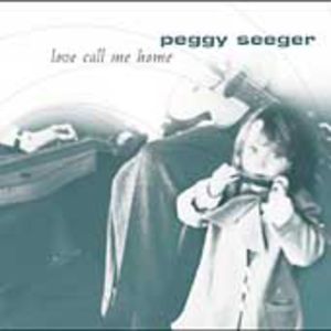 Love Call Me Home , Peggy Seeger