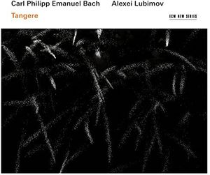 Carl Philipp Emanuel Bach Tangere , Alexei Lubimov