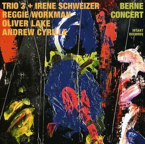 Berne Concert / Trio 3 , Trio 3 + Irene Schweizer
