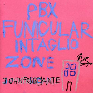 PBX Funicular Intaglio Zone , John Frusciante