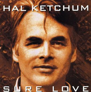 Sure Love , Hal Ketchum