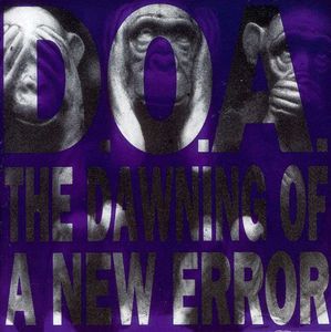 Dawning of a New Error , D.O.A.