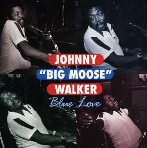 Blue Love , Johnny "Big Moose" Walker