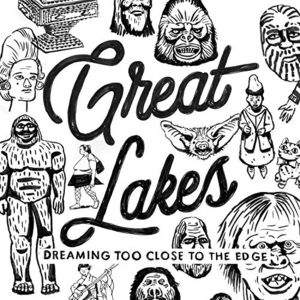 Dreaming Too Close To The Edge , Great Lakes