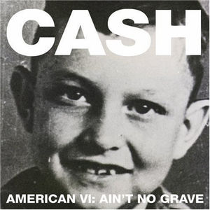 American VI: Ain't No Grave , Johnny Cash
