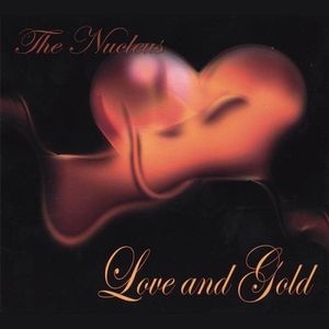 Love and Gold , Nucleus