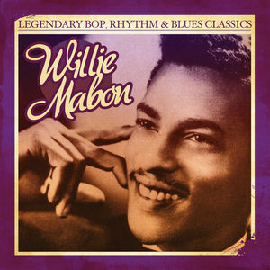 Legendary Bop Rhythm & Blues Classics , Willie Mabon