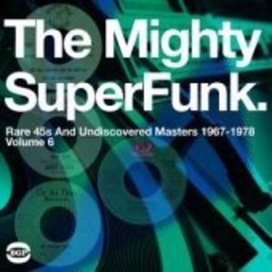 The Mighty Super Funk: Rare 45s and Undiscovered Masters 1967-1978 [Import] , Various Artists