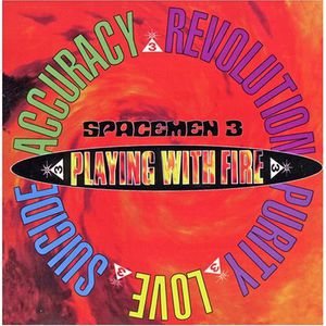 Playing with Fire , Spacemen 3