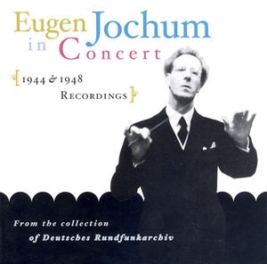 Eugen Jochum in Concert 1944-1948 , Eugen Jochum