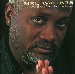 Let Me Show You How to Love , Mel Waiters
