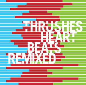 Heartbeats Remixed , Thrushes