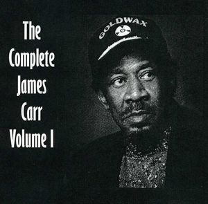 The Complete James Carr, Vol. I , James Carr