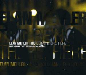 Being There, Here , Elan Mehler