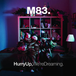 Hurry Up, We're Dreaming , M83