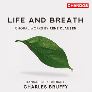 Life & Breath: Choral Works By Rene Clausen , Kansas City Chorale