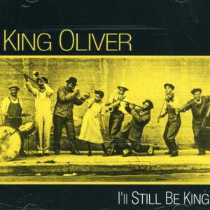 I'll Still Be King , King Oliver