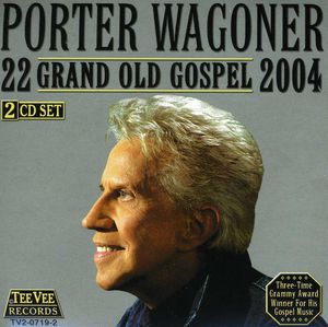 22 Grand Old Gospel 2004 , Porter Wagoner