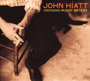 Crossing Muddy Waters , John Hiatt