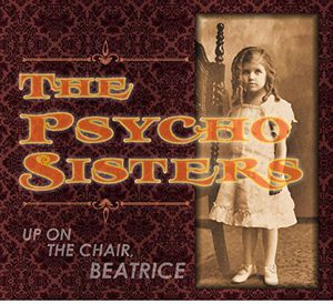 Up on the Chair Beatrice , Psycho Sisters
