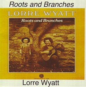 Roots & Branches , Lorre Wyatt