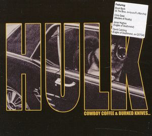 Cowboy Coffee & Burned Knives , Hulk