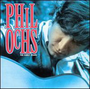 The Early Years , Phil Ochs